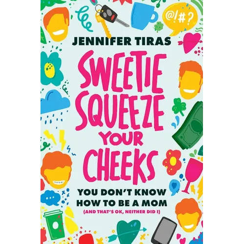 Sweetie...Squeeze Your Cheeks!: You Don't Know How to Be a Mom (and That's Ok, Neither Did I) - Paperback