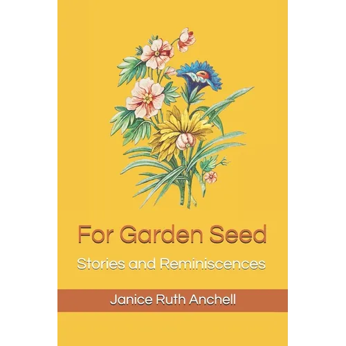 For Garden Seed: Stories and Reminiscences - Paperback
