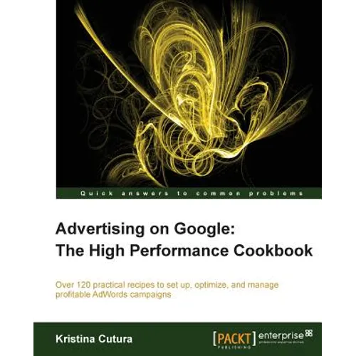 Advertising on Google: The High Performance Cookbook - Paperback
