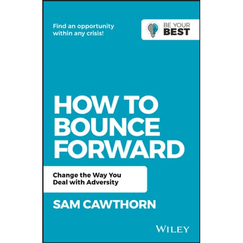 How to Bounce Forward: Change the Way You Deal with Adversity - Paperback