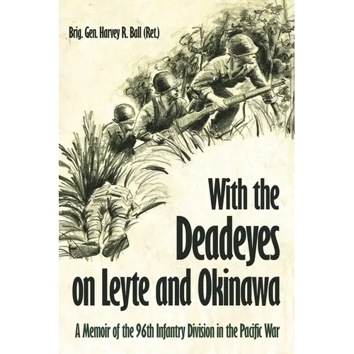 With the Deadeyes on Leyte and Okinawa: A Memoir of the 96th Infantry Division in the Pacific War - Hardcover