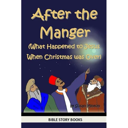 After the Manger (What Happened to Jesus When Christmas was Over) - Paperback