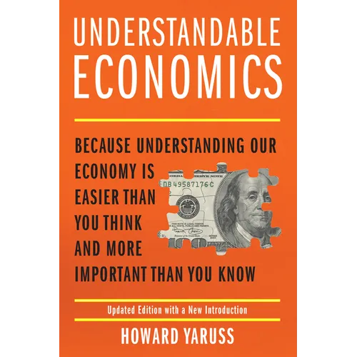 Understandable Economics: Because Understanding Our Economy Is Easier Than You Think and More Important Than You Know - Paperback