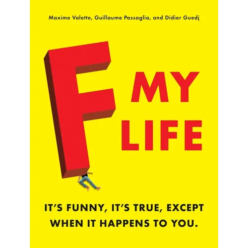 F My Life: It's Funny, It's True, Except When It Happens to You - Paperback