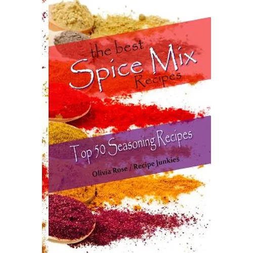 The Best Spice Mix Recipes - Top 50 Seasoning Recipes - Paperback