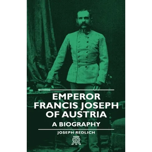 Emperor Francis Joseph of Austria - A Biography - Hardcover