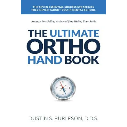 The Ultimate Ortho Handbook: The 7 Essential Success Strategies They Never Taught You in Dental School - Paperback