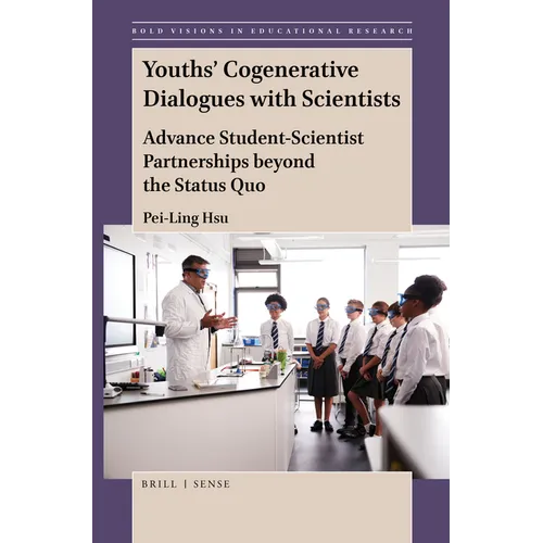 Youths' Cogenerative Dialogues with Scientists: Advance Student-Scientist Partnerships Beyond the Status Quo - Paperback