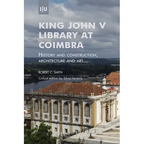King John V Library at Coimbra: History and construction, architecture and art - Paperback