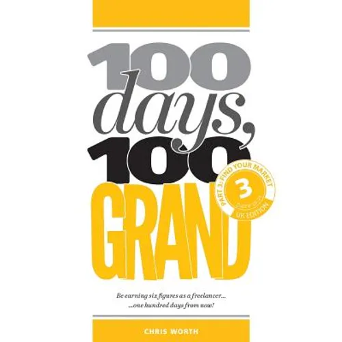 100 Days, 100 Grand: Part 3 - Find your market - Paperback