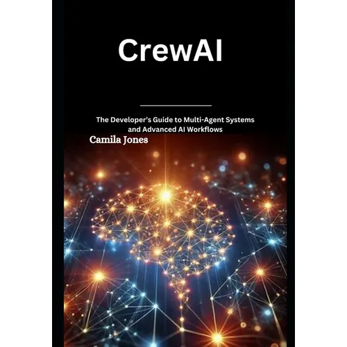 CrewAI: The Developer's Guide to Multi-Agent Systems and Advanced AI Workflows - Paperback