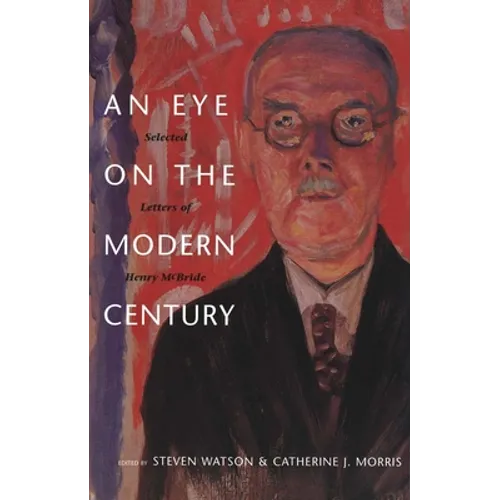 Eye on the Modern Century: Selected Letters of Henry McBride - Hardcover