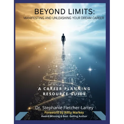 Beyond Limits - Manifesting and Unleashing Your Dream Career: A Comprehensive Career Planning Resource Guide - Paperback