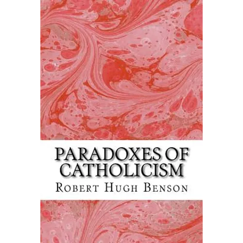 Paradoxes Of Catholicism: (Robert Hugh Benson Classics Collection) - Paperback