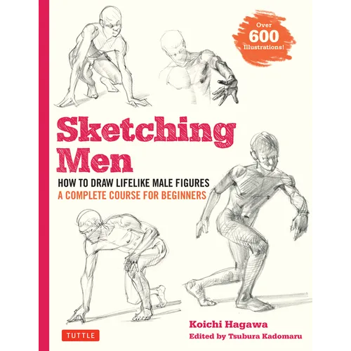 Sketching Men: How to Draw Lifelike Male Figures, a Complete Course for Beginners (Over 600 Illustrations) - Paperback