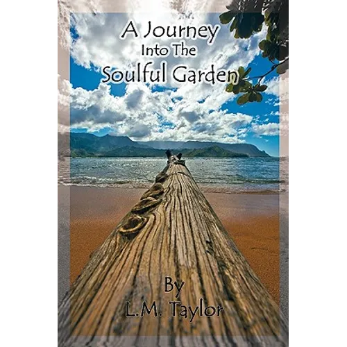 A Journey Into the Soulful Garden: Connecting Spirit with Nature - Paperback