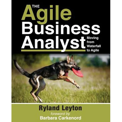 The Agile Business Analyst: Moving from Waterfall to Agile - Paperback