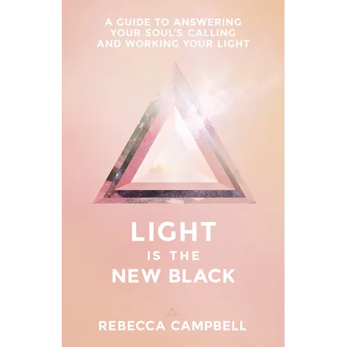 Light Is the New Black: A Guide to Answering Your Soul's Callings and Working Your Light - Paperback