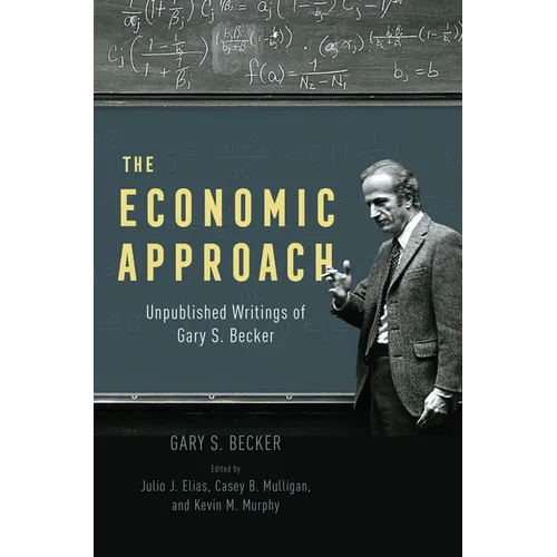 The Economic Approach: Unpublished Writings of Gary S. Becker - Hardcover