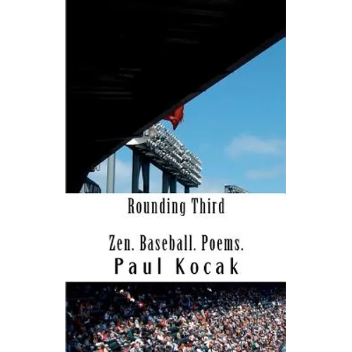 Rounding Third: Zen. Baseball. Poems. - Paperback