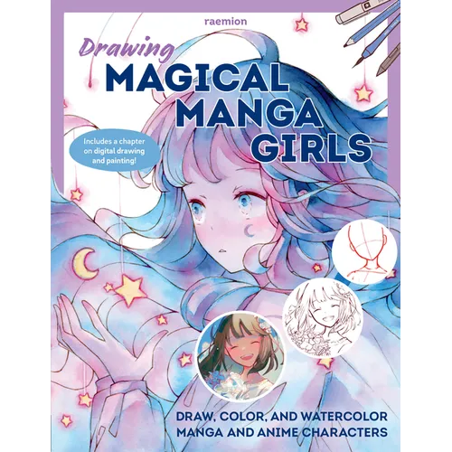 Drawing Magical Manga Girls: Draw, Color, and Watercolor Manga and Anime Characters - Paperback