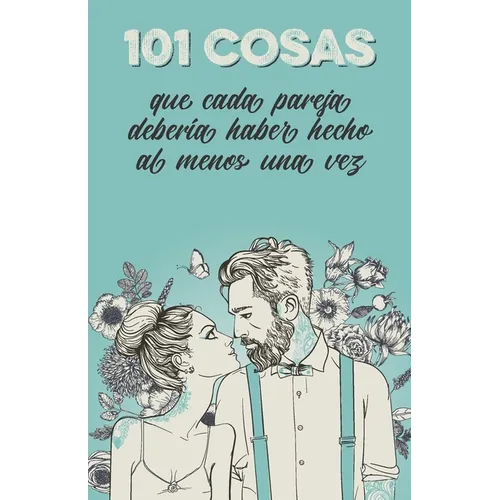 101 cosas que cada pareja debería haber hecho al menos una vez: El regalo especial para las parejas - Paperback