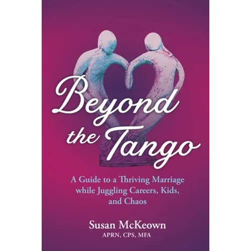 Beyond the Tango: A Guide to a Thriving Marriage while Juggling Careers, Kids, and Chaos - Paperback