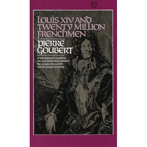 Louis XIV and Twenty Million Frenchmen: A New Approach, Exploring the Interrelationship Between the People of a Country and the Power of Its King - Paperback