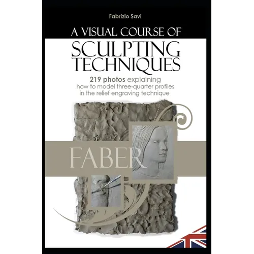A Visual Sculpting Course: THREE-QUARTER PORTRAITS 219 photos explaining how to model three-quarter portraits in the relief engraving technique - Paperback