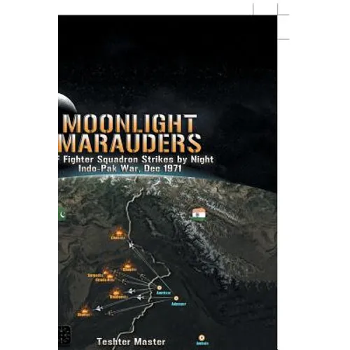 Moonlight Marauders: Iaf Fighter Squadron Strikes by Night Indo-Pak War, Dec 1971 - Paperback