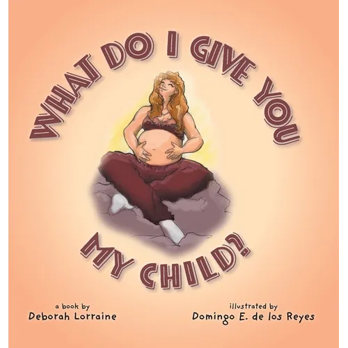 What Do I Give You My Child? - Hardcover