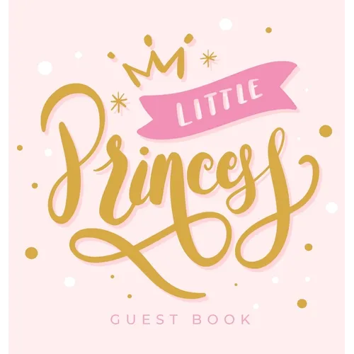 Little Princess: An Elegant Square Hardcover Square Hardcover Baby Shower Guest Book with a Pink and Gold Crown Theme - Includes Sign-In, Wishes for B - Hardcover