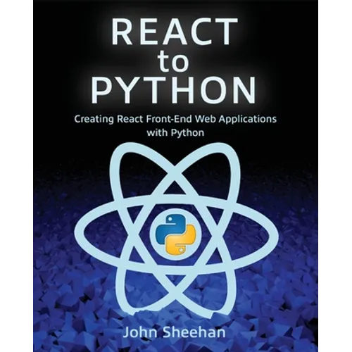 React to Python: Creating React Front-End Web Applications with Python - Paperback