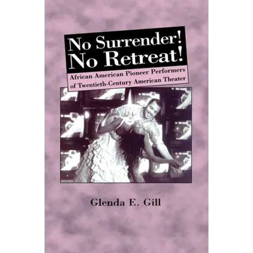 No Surrender! No Retreat!: African-American Pioneer Performers of 20th Century American Theater - Paperback