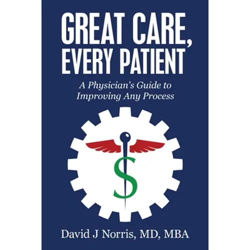 Great Care, Every Patient: A Physician's Guide to Improving Any Process - Paperback