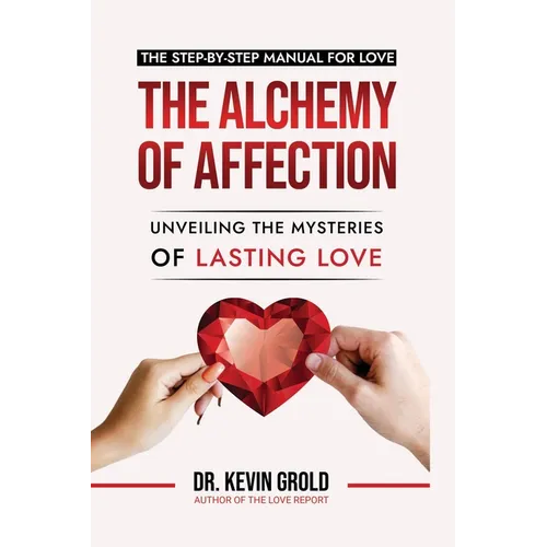 The Alchemy of Affection: Unveiling the Mysteries of Lasting Love: - Paperback