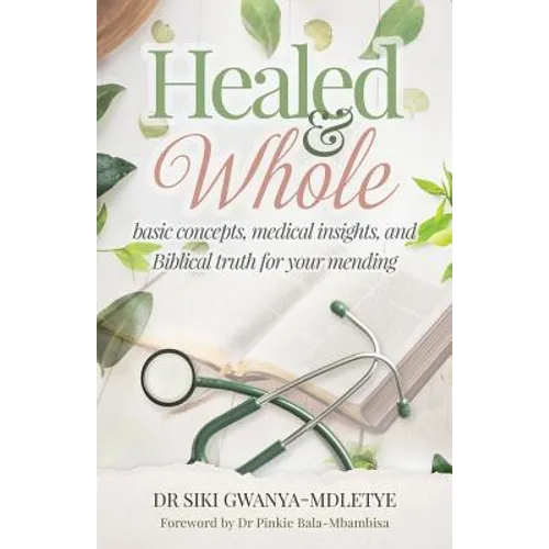 Healed and Whole: Basic concepts, medical insights and Biblical truth for your mending