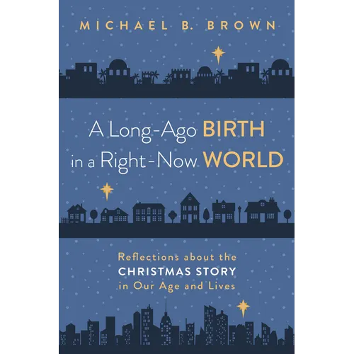A Long-Ago Birth in a Right-Now World: Reflections about the Christmas Story in Our Age and Lives - Paperback