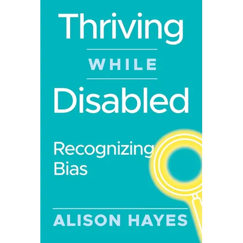 Thriving While Disabled: Recognizing Bias - Paperback