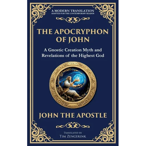 The Apocryphon of John (The Secret Book of John): Mystical Revelations of Creation and Divine Knowledge