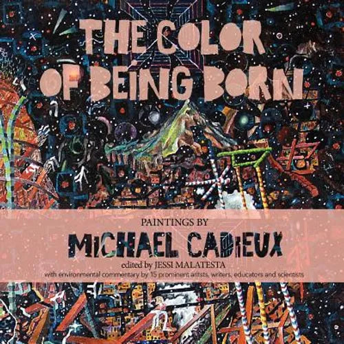 The Color of Being Born: Paintings by Michael Cadieux - Paperback