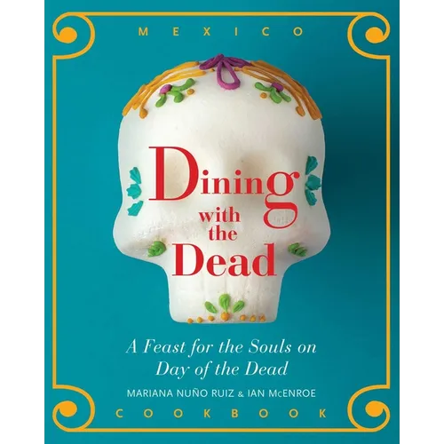 Dining with the Dead: A Feast for the Souls on Day of the Dead - Hardcover