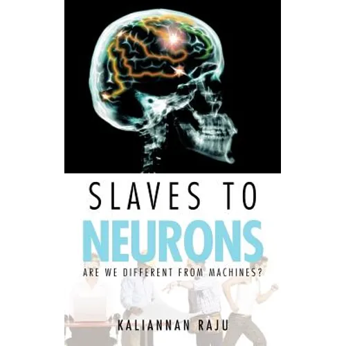 Slaves to Neurons: Are We Different from Machines? - Paperback