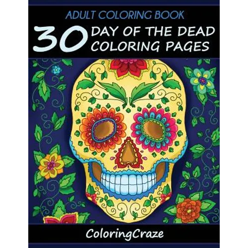 Adult Coloring Book: 30 Day Of The Dead Coloring Pages, Día De Los Muertos - Paperback