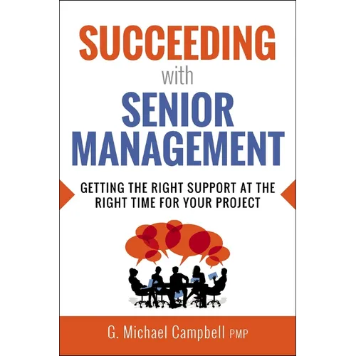 Succeeding with Senior Management: Getting the Right Support at the Right Time for Your Project - Paperback