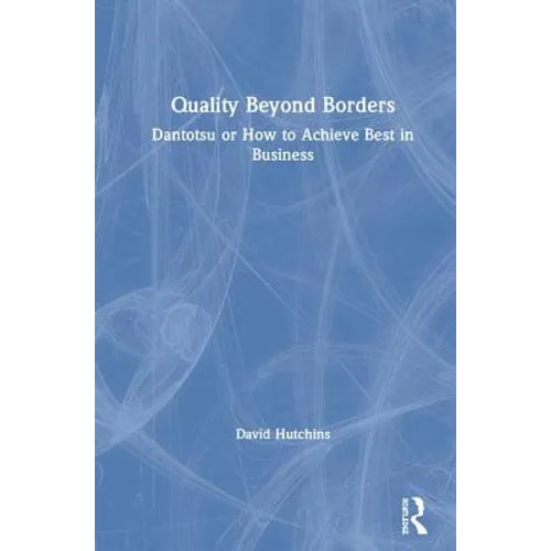 Quality Beyond Borders: Dantotsu or How to Achieve Best in Business - Hardcover