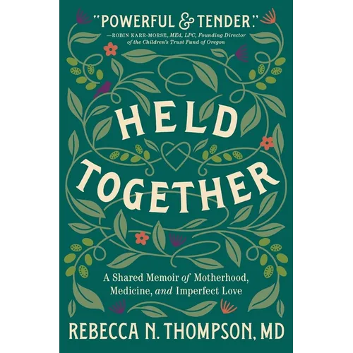 Held Together: A Shared Memoir of Motherhood, Medicine, and Imperfect Love - Hardcover