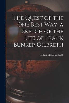 The Quest of the One Best Way, a Sketch of the Life of Frank Bunker Gilbreth - Paperback
