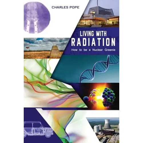 Living with Radiation: How to Be a Nuclear Greenie - Paperback