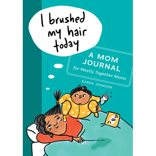 I Brushed My Hair Today: A Mom Journal for Mostly Together Moms - Paperback